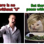 Smudge Reversal | But there is 
peace without "U"; There is no
"Us" without "U" | image tagged in female smudge cat | made w/ Imgflip meme maker