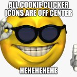 Emoticon Thumbs Up | ALL COOKIE CLICKER ICONS ARE OFF CENTER; HEHEHEHEHE | image tagged in emoticon thumbs up | made w/ Imgflip meme maker