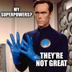 Mediocre at best | MY SUPERPOWERS? THEY’RE NOT GREAT | image tagged in sci fi guy,superpowers,memes,mcu,task failed successfully | made w/ Imgflip meme maker