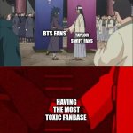 toxic fans | TAYLOR SWIFT FANS; BTS FANS; HAVING THE MOST TOXIC FANBASE | image tagged in naruto handshake meme template,bts,taylor swift,fanbase | made w/ Imgflip meme maker