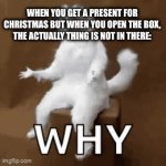 This actually happened to me last year with a Nintendo Switch game | WHEN YOU GET A PRESENT FOR CHRISTMAS BUT WHEN YOU OPEN THE BOX, THE ACTUALLY THING IS NOT IN THERE: | image tagged in gifs,christmas,present,boxes,why | made w/ Imgflip video-to-gif maker