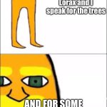 I don’t have google translate | I am the Lorax and I speak for the trees; AND FOR SOME GODDAM REASON THERE SPEAKING CHINESE | image tagged in lorax format,why,annoying | made w/ Imgflip meme maker