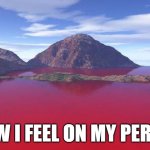 Shark week | HOW I FEEL ON MY PERIOD | image tagged in waters turned to blood,memes | made w/ Imgflip meme maker