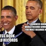 obama medal | GUINNESS BOOK OF WORLD RECORD GIVING AWARD FOR MOST RECORDS WRITTEN. GUINNESS BOOK OF WORLD RECORDS | image tagged in obama medal | made w/ Imgflip meme maker