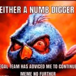 you either a numb digger or a my legal team meme