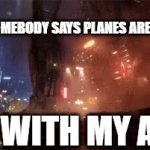 Air force promotion | WHEN SOMEBODY SAYS PLANES ARE USELESS; ME WITH MY A-10 | image tagged in gifs,pacific rim,reaction,plane | made w/ Imgflip video-to-gif maker