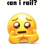 can i rail? meme