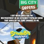 That's Rough Buddy | I GOT MISBLAMED FOR THE MISTREATMENT OF AN EXTREMELY POPULAR SHOW THAT AIRED ON THE SAME CHANNEL AS ME. THAT'S ROUGH, BUDDY. | image tagged in that's rough buddy,the owl house,big city greens,spongebob,the legend of korra,disney channel | made w/ Imgflip meme maker