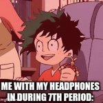 happens all the time | ME WITH MY HEADPHONES IN DURING 7TH PERIOD: | image tagged in gifs,deku,jamming | made w/ Imgflip video-to-gif maker