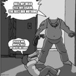The Light | BILL, MY HEAD FELL OFF AGAIN, THE BELT DID NOTHING; PLEASE MR. ROPER, JUST GO INTO THE LIGHT | image tagged in dad belt template | made w/ Imgflip meme maker