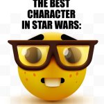 Nerd emoji | REY IS THE BEST CHARACTER IN STAR WARS: | image tagged in nerd emoji | made w/ Imgflip meme maker