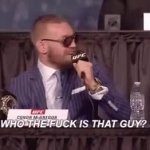 Conor McGregor Who the F is that guy GIF Template