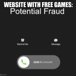 Potential Fraud Call | WEBSITE WITH FREE GAMES: | image tagged in potential fraud call | made w/ Imgflip meme maker