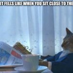 We all did this at least once | WHAT IT FELLS LIKE WHEN YOU SIT CLOSE TO THE TABLE | image tagged in memes,i should buy a boat cat,cat,irl | made w/ Imgflip meme maker