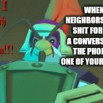Why can't these idiots jus learn even a single ounce of respect towards their neighbors | WHEN THE NEIGHBORS GIVE YOU SHIT FOR HAVING A CONVERSATION ON THE PHONE WITH ONE OF YOUR RELATIVES | image tagged in gifs,never have i suffered such an outrage you shall pay,sly cooper,relatable,assholes,this world sucks | made w/ Imgflip video-to-gif maker