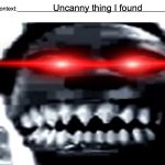 damn | Uncanny thing I found | image tagged in insert uncanny picture/gif here | made w/ Imgflip meme maker