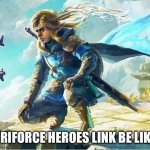 TriForce Heroes Link | TRIFORCE HEROES LINK BE LIKE | image tagged in the new and best link,legend of zelda | made w/ Imgflip meme maker
