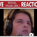 Live Royal Pear Irl Reaction