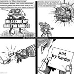 Thanks, dad | ME ASKING MY DAD FOR ADVICE; just try harder | image tagged in kind blank,dad,warhammer40k,warhammer 40k,warhammer,bad advice | made w/ Imgflip meme maker