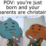 yup | POV: you're just born and your parents are christain | image tagged in lost privileges,memes | made w/ Imgflip meme maker