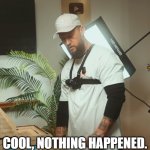cool, nothing happened.