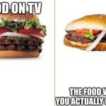 memes | FOOD ON TV; THE FOOD WHEN YOU ACTUALLY GO THERE | image tagged in expectation vs reality,funny,memes | made w/ Imgflip meme maker