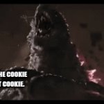 COOKIE | MY YOUNGER SISTER. ME RUNNING TO THE COOKIE JAR FOR THE LAST COOKIE. | image tagged in gifs,godzilla,gif,cookie | made w/ Imgflip video-to-gif maker