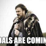 Brace yourself  | GOALS ARE COMING. | image tagged in brace yourself | made w/ Imgflip meme maker