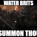 dutch momeny | WATER BRITS; I SUMMON THOU! | image tagged in dutch | made w/ Imgflip video-to-gif maker
