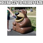 o cholera czy to freddy fazbear