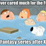 I did not care for The Godfather | I never cared much for the Final; Fantasy series after X | image tagged in i did not care the godfather,memes,final fantasy,ffx | made w/ Imgflip meme maker