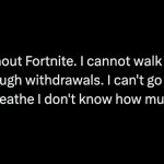 its been 5 minutes without fortnite