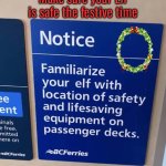NOTICE | Make sure your Elf is safe the festive time | image tagged in notice,familiarise,your elf,safety equipment,festive | made w/ Imgflip meme maker