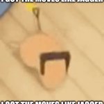i got the moves like jagger meme