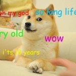 doge | so long life; oh my god; very old; wow; i'ts 18 years | image tagged in memes,doge 2 | made w/ Imgflip meme maker