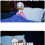 Responding trolling | OHH YOUR RESPONDING TO ME? THANKS FOR THE SLEEP AID. | image tagged in donald duck sleeping | made w/ Imgflip meme maker