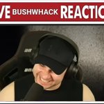 Live Bushwhack Reaction template
