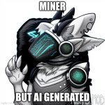 Dont use this image | MINER; BUT AI GENERATED | image tagged in furry,protogen,ai art | made w/ Imgflip meme maker