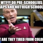 startrek | WTF!!! DO PRE-SCHOOLERS GET NAPS AND NOT HIGH SCHOOLERS! WHAT ARE THEY TIRED FROM COLORING! | image tagged in startrek,school meme,nap,i think i need sleep | made w/ Imgflip meme maker