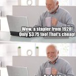 Ebay, the place where the shipping is 10 times the item's asking price! | EBAY EXPLAINED.... Wow, a stapler from 1928! Only $3.75 too! That's cheap! And only $27 shipping | image tagged in old man cup of coffee,ebay,shipping,expensive,oh god why,cheat | made w/ Imgflip meme maker