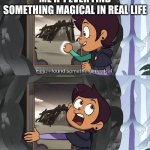 this is what I would do | ME IF I EVER FIND SOMETHING MAGICAL IN REAL LIFE | image tagged in i'm gonna put my face in it | made w/ Imgflip meme maker