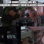 Xcom 65% | AH SHOOT. LOOKS LIKE MY SOLDIERS FORGOT THEIR GLASSES AGAIN | image tagged in xcom 65 | made w/ Imgflip meme maker