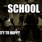 Image Title | SCHOOL; ABILITY TO HAPPY | image tagged in gifs,fnaf | made w/ Imgflip video-to-gif maker