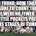 Serious meme | "I FOUND, NOW THAT I HAD LEISURE TO COUNT THEM, THAT THERE WERE NO FEWER THAN SIX LITTLE POCKETS PRESENT, IN VARIOUS STAGES OF TUMBLING UP." | image tagged in huge family,great expectations | made w/ Imgflip meme maker