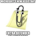 Clippy | INTRODUCING MICROSOFT'S NEW ASSISTANT; ENTRA DEFENDER CO-PILOT 365 | image tagged in clippy | made w/ Imgflip meme maker