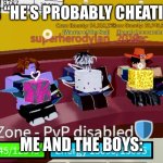 Ur average day in blox fruits | HER “HE’S PROBABLY CHEATING”; ME AND THE BOYS: | image tagged in ur average day in blox fruits | made w/ Imgflip meme maker