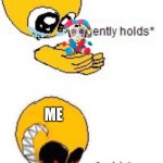 Gently holds squish | ME | image tagged in gently holds squish | made w/ Imgflip meme maker
