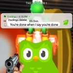 Duolingo Notification | Me: *Tries to uninstall Duolingo*
Duolingo Owl:; Duolingo deleter, You're done when I say you're done | image tagged in duolingo notification | made w/ Imgflip meme maker