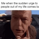 H ELP | Me when the sudden urge to cut people out of my life comes back | image tagged in gifs,freaking out | made w/ Imgflip video-to-gif maker