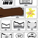 Logging the log, or signing the log? | PLEASE LOG IN; PLEASE LOG IN; PLEASE SIGN UP; ...for the log :); But I will sign in... i won't sign up | image tagged in 5x2 blank comic strip,puns,bad puns | made w/ Imgflip meme maker